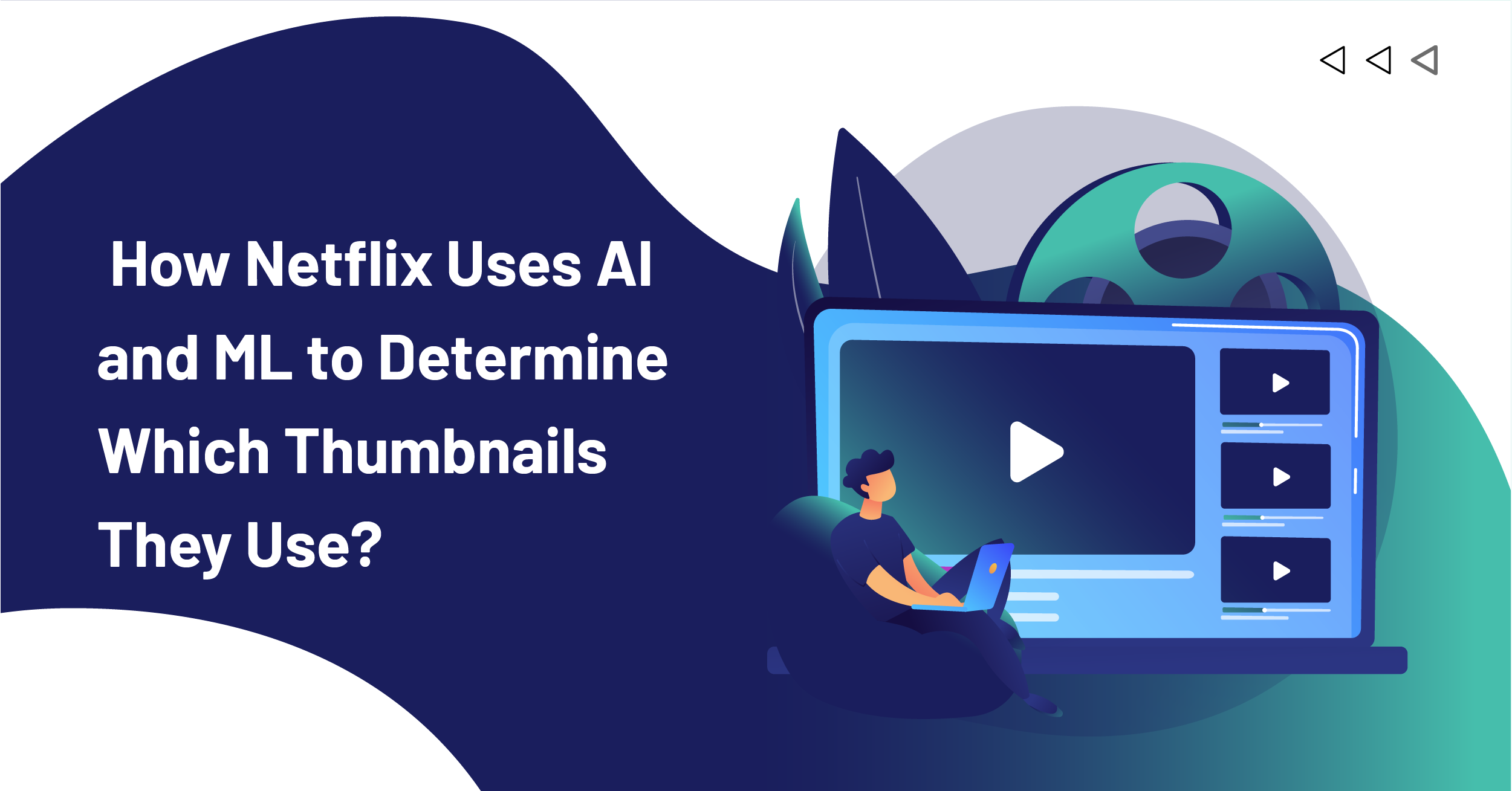 How Netflix Uses AI and ML to Determine Which Thumbnails They Use