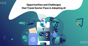 Opportunities and Challenges that Travel Sector Face in Adopting AI