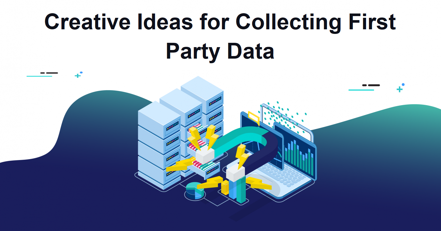 Creative Ideas for Collecting First Party Data