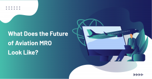 What Does the Future of Aviation MRO Look Like? 